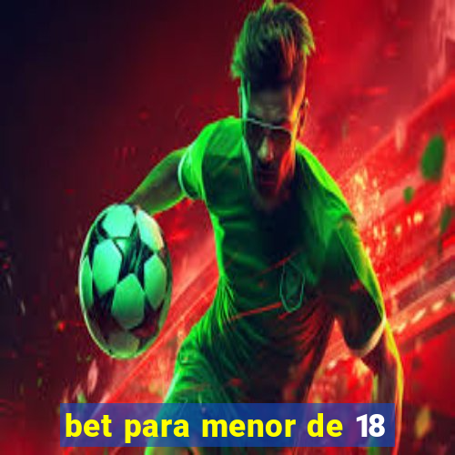 bet para menor de 18